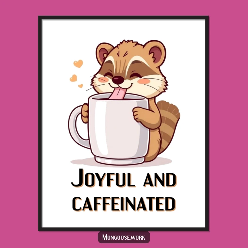 Funny Kawaii Mongoose Coffee Poster: Sip Your Way to Happiness!