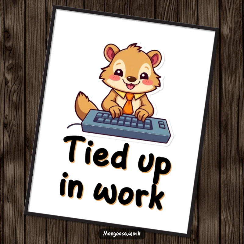 Funny poster showcasing a happy, tie-wearing mongoose character enthusiastically typing on a keyboard, adding motivational office humor decor.